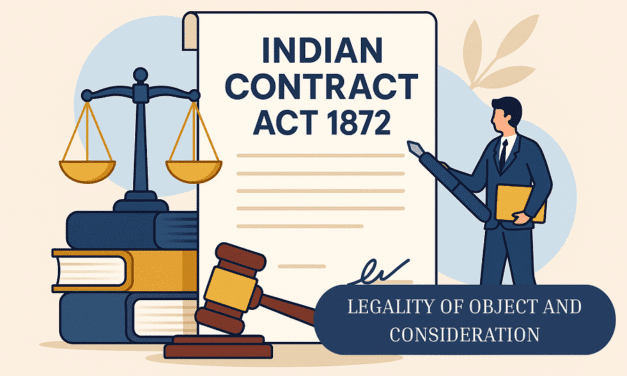 INDIAN CONTRACT ACT 1872 : UNDERSTANDING LEGALITY OF OBJECT AND CONSIDERATION & ITS LEGAL IMPLICATIONS