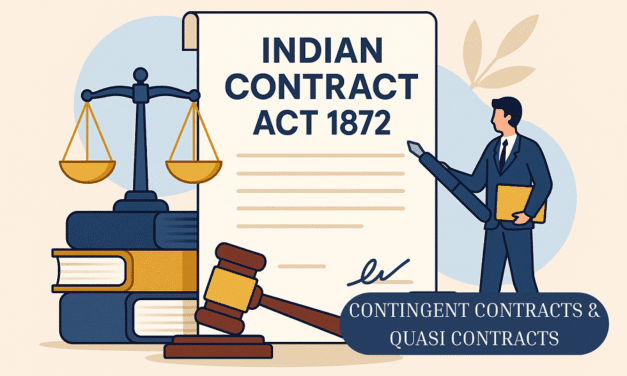 INDIAN CONTRACT ACT 1872 : UNDERSTANDING CONTINGENT AND QUASI CONTRACTS