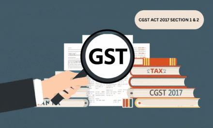 CENTRAL GOODS AND SERVICES TAX ACT 2017: SHORT TITLE, COMMENCEMENT AND KEY DEFINITIONS (SECTIONS 1 & 2)