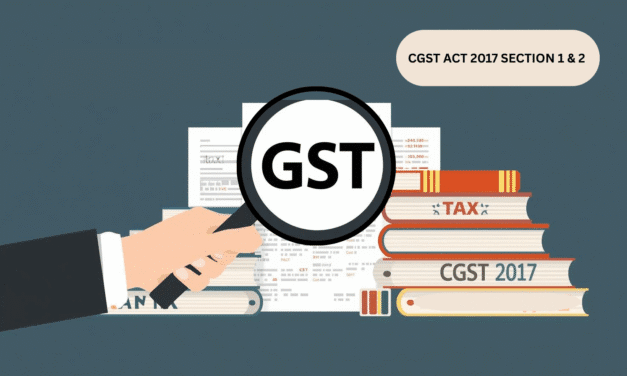 CENTRAL GOODS AND SERVICES TAX ACT 2017: SHORT TITLE, COMMENCEMENT AND KEY DEFINITIONS (SECTIONS 1 & 2)