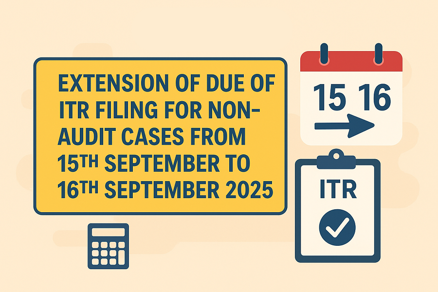 Extension of due of ITR filing for Non-Audit Cases from 15th September to 16th September 2025.